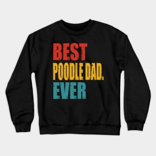 Vintage Best Poodle Dad Ever Crewneck Sweatshirt